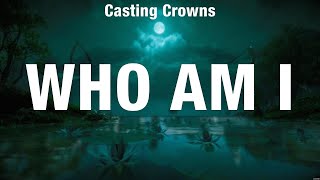 Casting Crowns  Who Am I Lyrics Casting Crowns Kari Jobe Vertical Worship [upl. by Yasmeen247]