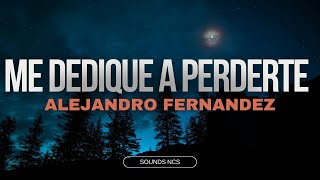 🔥Alejandro Fernández  Me Dedique A Perderte  Letras🎵 [upl. by Elledoj141]