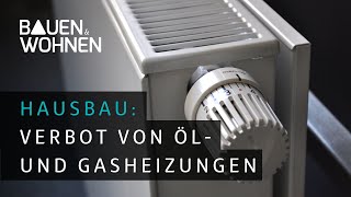 Hausbau Verbot von Öl und Gasheizungen  Heizungsverbot 2024 I BAUEN amp WOHNEN [upl. by Wiltz]