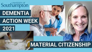 Material Citizenship Helping People to Live Well with Dementia  University of Southampton [upl. by Abercromby729]