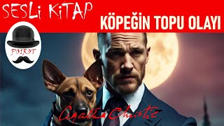 Köpeğin Topu Olayı  AGATHA CHRISTIE  Sesli Kitap  Hiç basılmamış bir Hercule Poirot Polisiyesi [upl. by Anadal191]