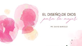 El diseño de Dios para la mujer  David Barceló [upl. by Ledda332]