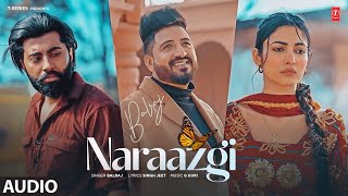 NARAAZGI Full Audio  Balraj  Latest Punjabi Songs 2024  TSeries [upl. by Ymled]