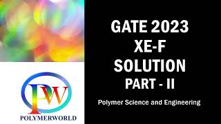 GATE 2023 Polymer Science amp Engineering Solution XEF  PART II [upl. by Ylrrad]