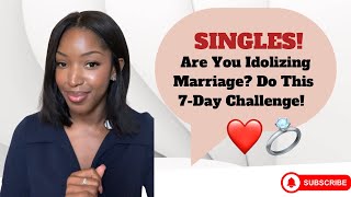 Are you idolizing marriage Do this 7day challenge to find out 💍❤️ [upl. by Mccreery]