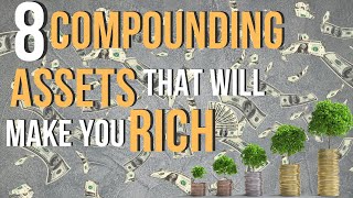 8 Best Compounding Assets to Start Investing In Now [upl. by Harp]