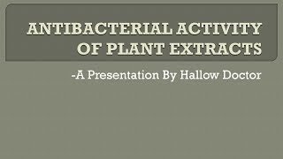 ANTIBACTERIAL ACTIVITY OF PLANT EXTRACTS [upl. by Yhtommit]