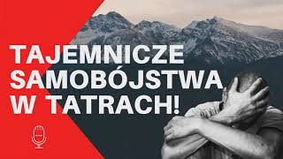 Tajemnicze Samobójstwa W Tatrach  HISTORIE PRAWDZIWE  podcast góry kryminalny [upl. by Sherrill]