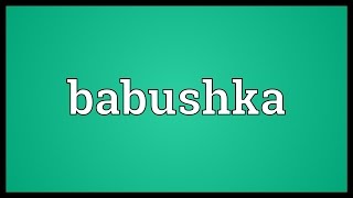 Babushka Meaning [upl. by Izmar]