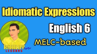 Idiomatic Expressions Idioms Grade 6 MELCBased Grade 6 RIZALDYLightfulLessons Grade6 MELCbased [upl. by Zedekiah829]