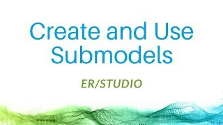 Create and Use Submodels with ERStudio Data Architect [upl. by Tnilk]