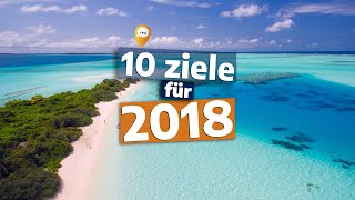 10 ZIELE FÜR 2018  Das sind die Top Places [upl. by Swor]