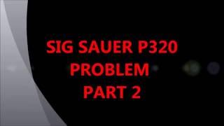 Sig Sauer P320 PROBLEM Part 2 [upl. by Margarete852]