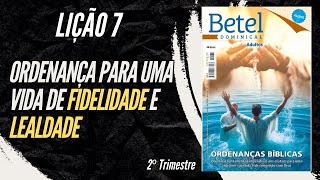 Lição 07 Ordenança para uma vida de fidelidade e lealdade  2° Trimestre de 2024  EBD BETEL [upl. by Marwin430]