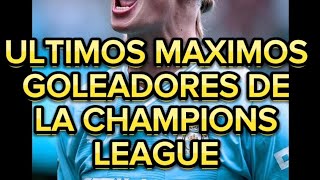 ULTIMOS GOLEADORES DE LA CHAMPIONS LEAGUE [upl. by Skutchan]