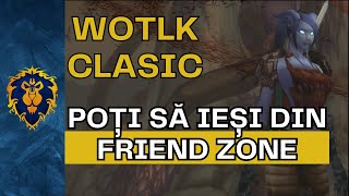 WotLK Clasic  Cum sa iesi din Friend Zone  20 [upl. by Emoraj]