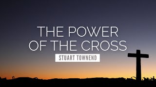 The Power of the Cross  Stuart Townend  LYRIC VIDEO [upl. by Aidne]