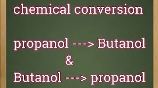 Chemical conversion from propan1ol to Butan1ol and vice versa [upl. by Lareneg]