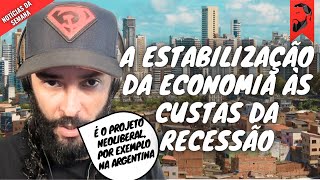 A ESTABILIZAÃ‡ÃƒO DA ECONOMIA Ã€S CUSTAS DA RECESSÃƒO  NOTÃCIAS DA SEMANA  ATUALIZAÃ‡Ã•ES SOBRE O RS [upl. by Ydwor]