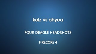 FireCore 4  keiz vs ohyea [upl. by Nnaj]