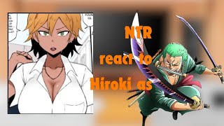 NTR REACT to Hiroki as ZoroOne pieceKokujin no TenKouseiNTR [upl. by Harding]