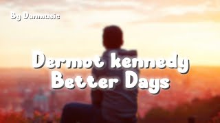 Dermot Kennedy Better Days Nightcore Remix  By Danmusic [upl. by Carlyn]