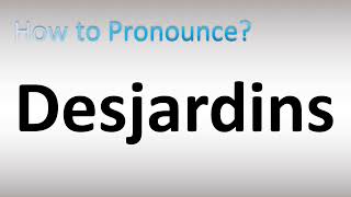 How to Pronounce Desjardins [upl. by Esened]