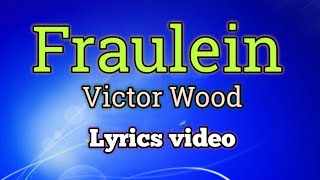 Fraulein  Victor Wood Lyrics Video [upl. by Navetse]