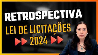 Retrospectiva da Nova Lei de Licitações  2024 [upl. by Yuri70]