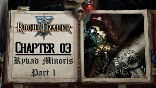 Rogue Trader  Playthrough  Chapter 03  Rykad Minoris Part 1 [upl. by Petra]