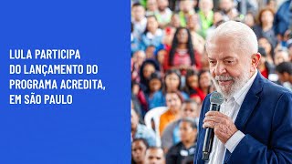 Lula participa do lançamento do Programa Acredita em São Paulo [upl. by Maisey]