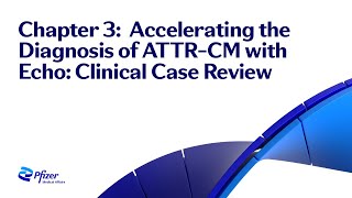 Chapter 3 Accelerating the Diagnosis of ATTRCM with Echo Clinical Case Review [upl. by Notyap]