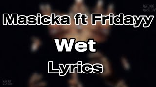 Masicka ft Fridayy  Wet Lyrics [upl. by Aileme]