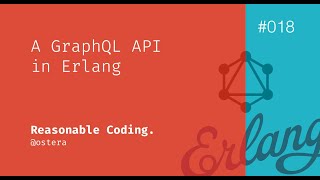 RC018 — A GraphQL API in Erlang [upl. by Gaudette]