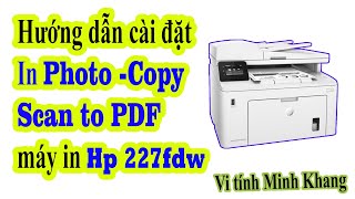 Cài đặt Driver máy in Hp Laserjet Pro M227FDw In Photo scan fdf copy [upl. by Inek907]