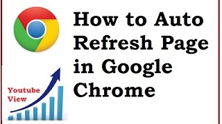 How to auto refresh page in google chrome  Increase YouTube view 2017 [upl. by Annagroeg]