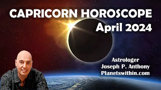 Capricorn Horoscope April 2024  Astrologer Joseph P Anthony [upl. by Godliman545]