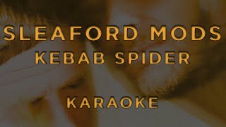 Sleaford Mods  Kebab Spider • KARAOKE [upl. by Apul]