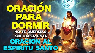 Oración Para Dormir No Te Duermas Sin Hacer Esta Oración Al Espíritu Santo  ORACIÓN DE LA NOCHE [upl. by Gora]