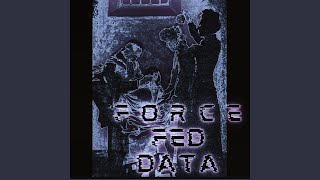 Force Fed Data [upl. by Shannen]