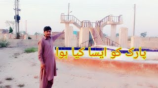 Mara gaon ke park k Kia hall Ho gya hai Ab Dekhay RN saraiki [upl. by Akkahs]