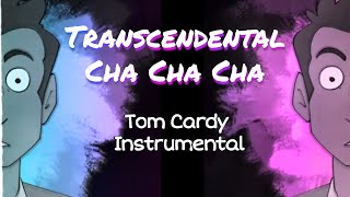 Transcendental Cha Cha Cha Instrumental Tom Cardy Song [upl. by Alten760]