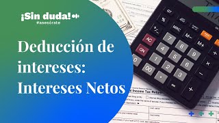 Deducción de intereses Intereses netos  ¡Sin duda asesórate  Ep 53 [upl. by Okihsoy51]