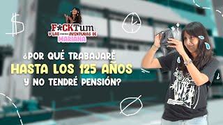 Fcktum T2E5  ¿Por qué trabajaré hasta los 125 años y no tendré pensión [upl. by Sieber]