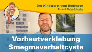 Vorhautverklebung und Smegmaverhaltcyste — Der Kinderarzt vom Bodensee [upl. by Virgy776]