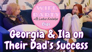 Georgia and Ila on Their Dads Success  Clip  Wife of the Party Podcast [upl. by Mandelbaum447]