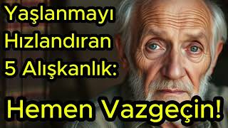 Yaşlanmayı Hızlandıran 5 Alışkanlık Hemen Vazgeçin [upl. by Noicpecnoc723]