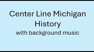 CENTER LINE HISTORY BRIEF [upl. by Leilani]