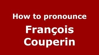 How to pronounce François Couperin FrenchFrance  PronounceNamescom [upl. by Ahsimik723]