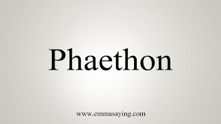 How To Say Phaethon [upl. by Arch]